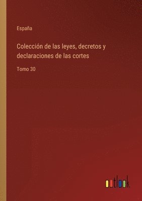 España, España - Colección de las leyes, decretos y declaraciones de las cortes, Häftad