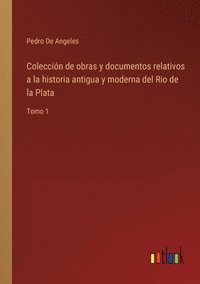 bokomslag Coleccin de obras y documentos relativos a la historia antigua y moderna del Rio de la Plata