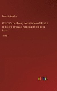 bokomslag Coleccin de obras y documentos relativos a la historia antigua y moderna del Rio de la Plata