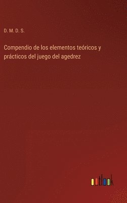 Compendio de los elementos teóricos y prácticos del juego del agedrez
