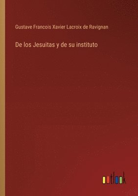 bokomslag De los Jesuitas y de su instituto