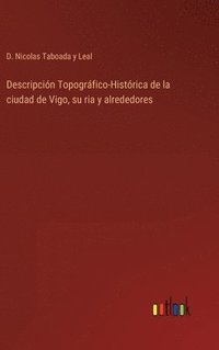 bokomslag Descripcin Topogrfico-Histrica de la ciudad de Vigo, su ria y alrededores