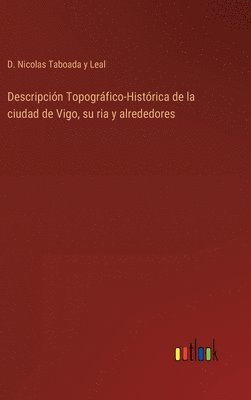 Descripcin Topogrfico-Histrica de la ciudad de Vigo, su ria y alrededores 1