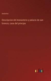 bokomslag Descripcion del monasterio y palacio de san lorenzo, casa del principe