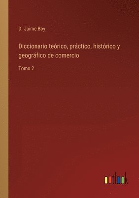 bokomslag Diccionario terico, prctico, histrico y geogrfico de comercio