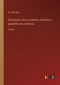 bokomslag Diccionario terico, prctico, histrico y geogrfico de comercio