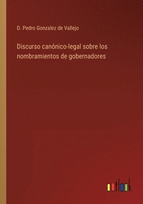 bokomslag Discurso cannico-legal sobre los nombramientos de gobernadores