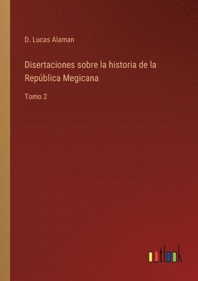 bokomslag Disertaciones sobre la historia de la Repblica Megicana