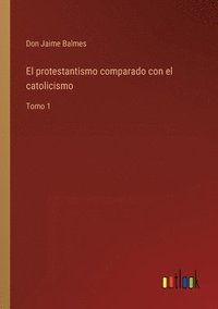 bokomslag El protestantismo comparado con el catolicismo