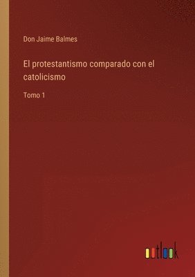 El protestantismo comparado con el catolicismo 1