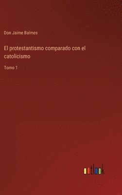 El protestantismo comparado con el catolicismo 1