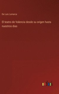 bokomslag El teatro de Valencia desde su origen hasta nuestros dias