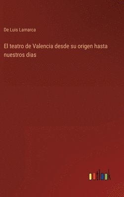 El teatro de Valencia desde su origen hasta nuestros dias 1