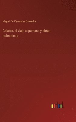 bokomslag Galatea, el viaje al parnaso y obras drámaticas