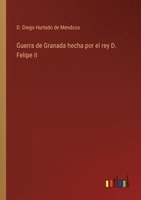 bokomslag Guerra de Granada hecha por el rey D. Felipe II