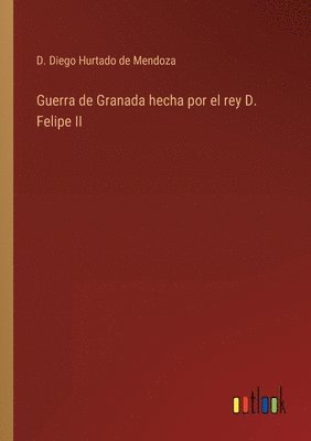 bokomslag Guerra de Granada hecha por el rey D. Felipe II