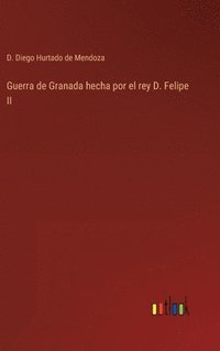 bokomslag Guerra de Granada hecha por el rey D. Felipe II