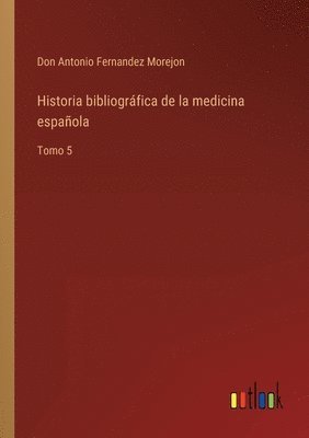 bokomslag Historia bibliogrfica de la medicina espaola