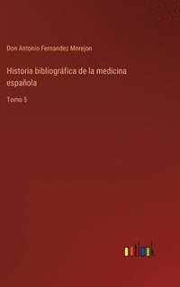 bokomslag Historia bibliogrfica de la medicina espaola