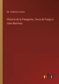 bokomslag Historia de la Patagonia, Tierra de Fuego  Islas Malvinas