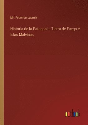 bokomslag Historia de la Patagonia, Tierra de Fuego  Islas Malvinas