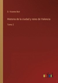 bokomslag Historia de la ciudad y reino de Valencia