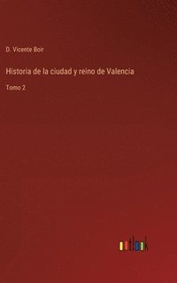 bokomslag Historia de la ciudad y reino de Valencia