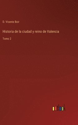 bokomslag Historia de la ciudad y reino de Valencia