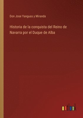 Historia de la conquista del Reino de Navarra por el Duque de Alba 1