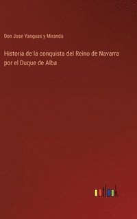 bokomslag Historia de la conquista del Reino de Navarra por el Duque de Alba