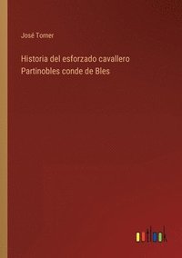 bokomslag Historia del esforzado cavallero Partinobles conde de Bles