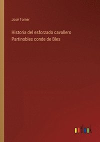 bokomslag Historia del esforzado cavallero Partinobles conde de Bles