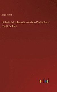 bokomslag Historia del esforzado cavallero Partinobles conde de Bles