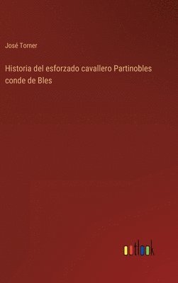 Historia del esforzado cavallero Partinobles conde de Bles