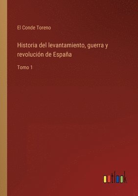 bokomslag Historia del levantamiento, guerra y revolución de España