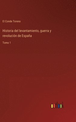 bokomslag Historia del levantamiento, guerra y revolución de España