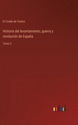bokomslag Historia del levantamiento, guerra y revolucin de Espaa