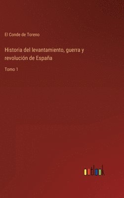 bokomslag Historia del levantamiento, guerra y revolucin de Espaa