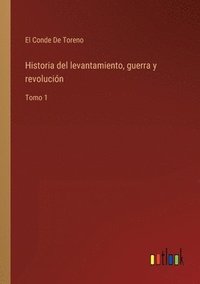 bokomslag Historia del levantamiento, guerra y revolucin