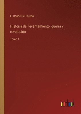 bokomslag Historia del levantamiento, guerra y revolución
