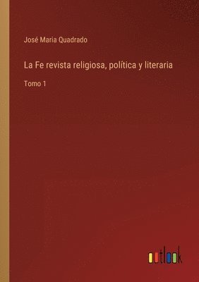 José Maria Quadrado - Fe revista religiosa, política y literaria, Häftad