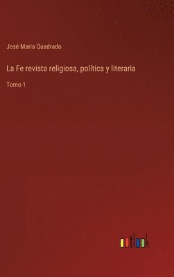 José Maria Quadrado - Fe revista religiosa, política y literaria, Inbunden