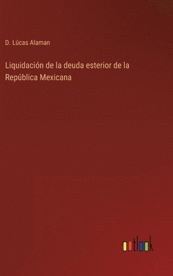 bokomslag Liquidacin de la deuda esterior de la Repblica Mexicana