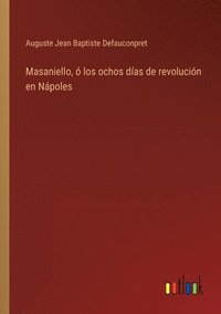 bokomslag Masaniello,  los ochos das de revolucin en Npoles