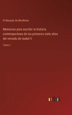 Memorias para escribir la historia contemporánea de los primeros siete años del reinado de Isabel ll
