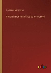 bokomslag Noticia histrica-artstica de los museos