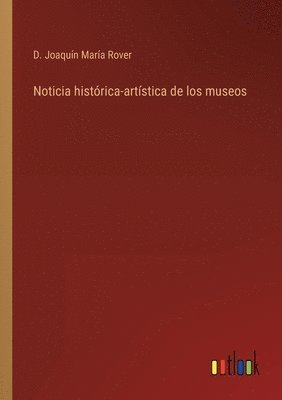 bokomslag Noticia histrica-artstica de los museos