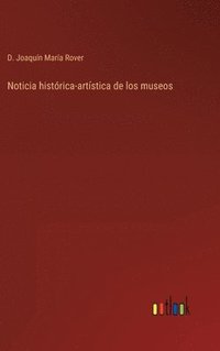 bokomslag Noticia histrica-artstica de los museos