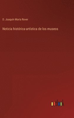 bokomslag Noticia histrica-artstica de los museos