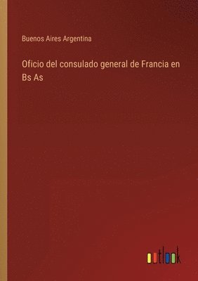 bokomslag Oficio del consulado general de Francia en Bs As